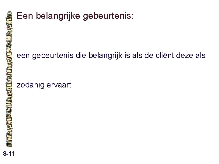 Een belangrijke gebeurtenis: een gebeurtenis die belangrijk is als de cliënt deze als zodanig Een belangrijke gebeurtenis: een gebeurtenis die belangrijk is als de cliënt deze als zodanig