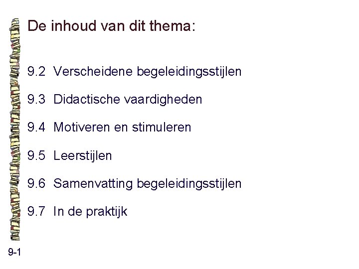De inhoud van dit thema: 9. 2 Verscheidene begeleidingsstijlen 9. 3 Didactische vaardigheden 9. De inhoud van dit thema: 9. 2 Verscheidene begeleidingsstijlen 9. 3 Didactische vaardigheden 9.