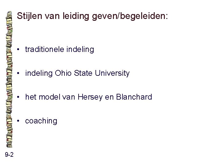 Stijlen van leiding geven/begeleiden: • traditionele indeling • indeling Ohio State University • het Stijlen van leiding geven/begeleiden: • traditionele indeling • indeling Ohio State University • het