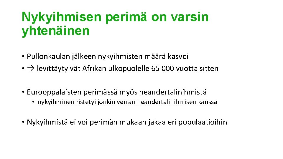 Nykyihmisen perimä on varsin yhtenäinen • Pullonkaulan jälkeen nykyihmisten määrä kasvoi • levittäytyivät Afrikan