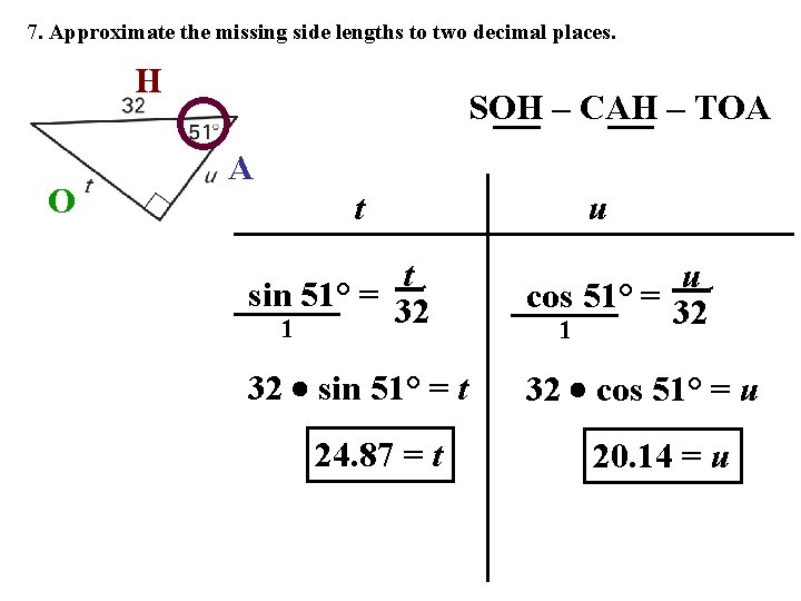 7. Approximate the missing side lengths to two decimal places. H O SOH –