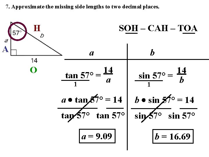 7. Approximate the missing side lengths to two decimal places. H A SOH –