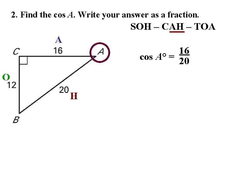 2. Find the cos A. Write your answer as a fraction. SOH – CAH