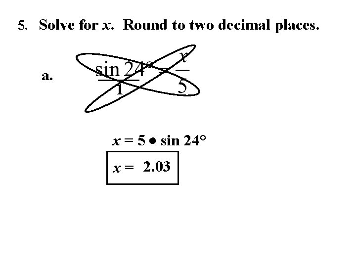 5. Solve for x. Round to two decimal places. a. 1 x = 5