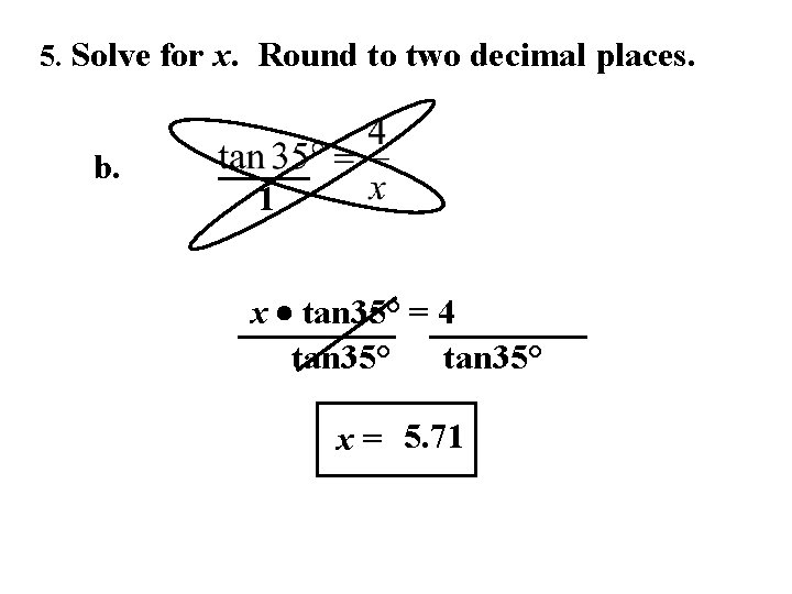 5. Solve for x. Round to two decimal places. b. 1 x tan 35°
