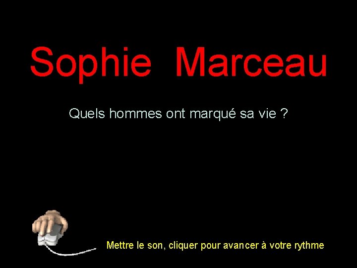 Sophie Marceau Quels hommes ont marqué sa vie ? 1 Mettre le son, cliquer