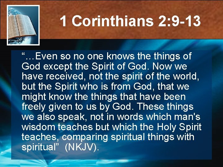1 Corinthians 2: 9 -13 “…Even so no one knows the things of God