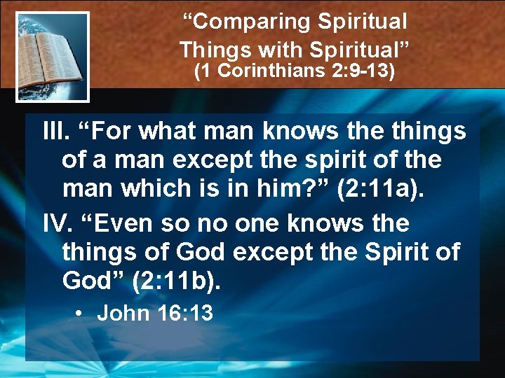 “Comparing Spiritual Things with Spiritual” (1 Corinthians 2: 9 -13) III. “For what man