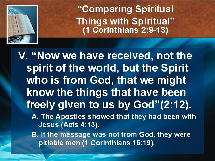 “Comparing Spiritual Things with Spiritual” (1 Corinthians 2: 9 -13) V. “Now we have