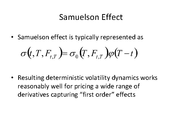 Samuelson Effect • Samuelson effect is typically represented as • Resulting deterministic volatility dynamics