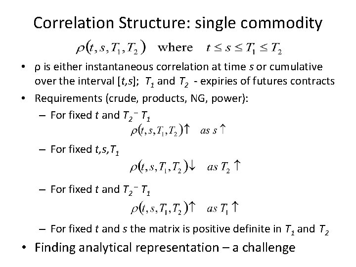 Correlation Structure: single commodity • ρ is either instantaneous correlation at time s or