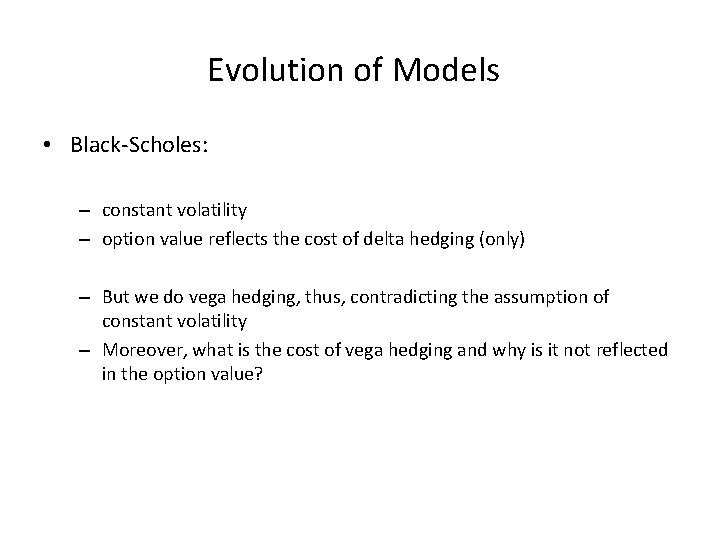 Evolution of Models • Black-Scholes: – constant volatility – option value reflects the cost