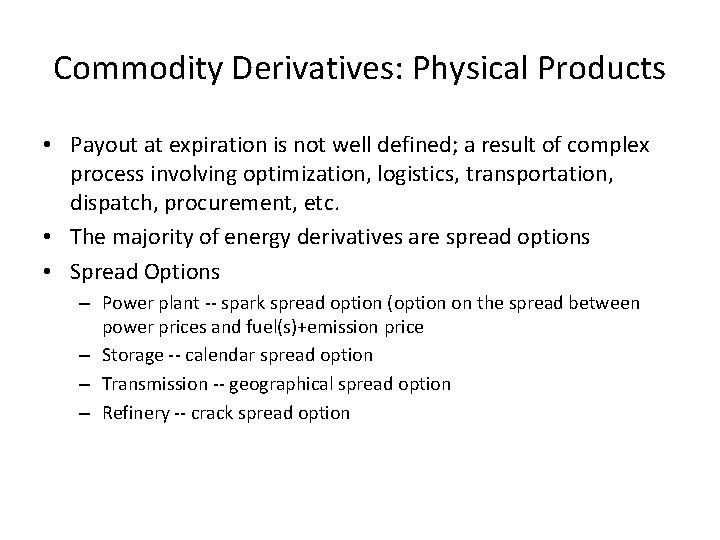 Commodity Derivatives: Physical Products • Payout at expiration is not well defined; a result