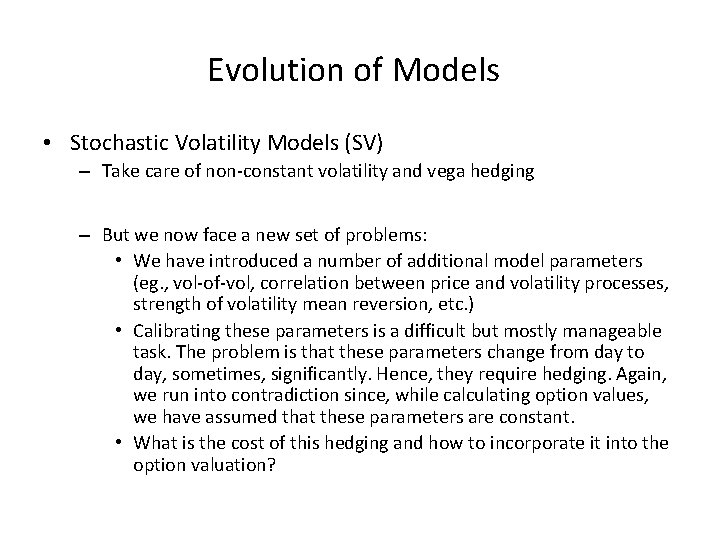 Evolution of Models • Stochastic Volatility Models (SV) – Take care of non-constant volatility