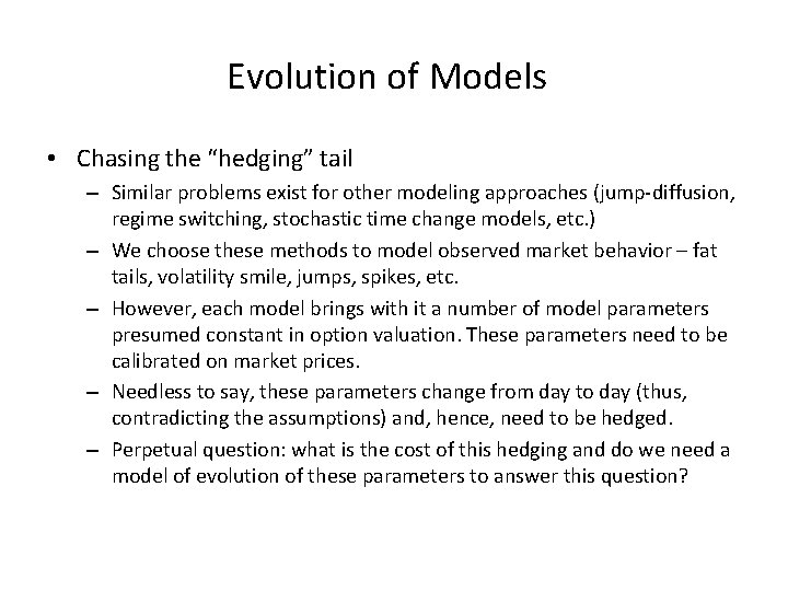 Evolution of Models • Chasing the “hedging” tail – Similar problems exist for other