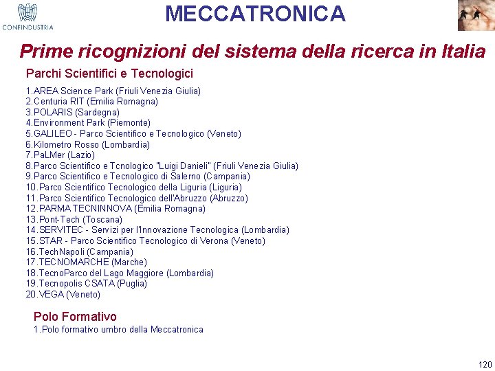 MECCATRONICA Prime ricognizioni del sistema della ricerca in Italia Parchi Scientifici e Tecnologici 1.