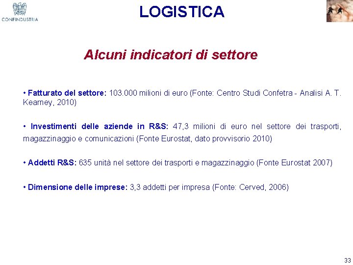 LOGISTICA Alcuni indicatori di settore • Fatturato del settore: 103. 000 milioni di euro