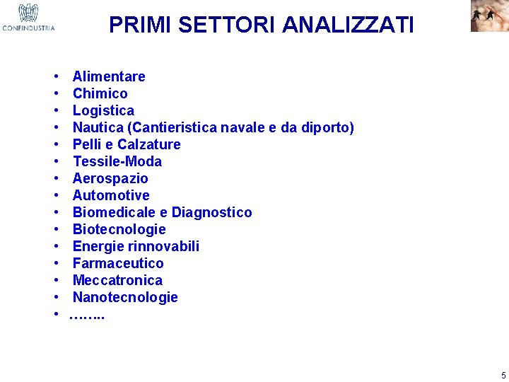 PRIMI SETTORI ANALIZZATI • • • • Alimentare Chimico Logistica Nautica (Cantieristica navale e