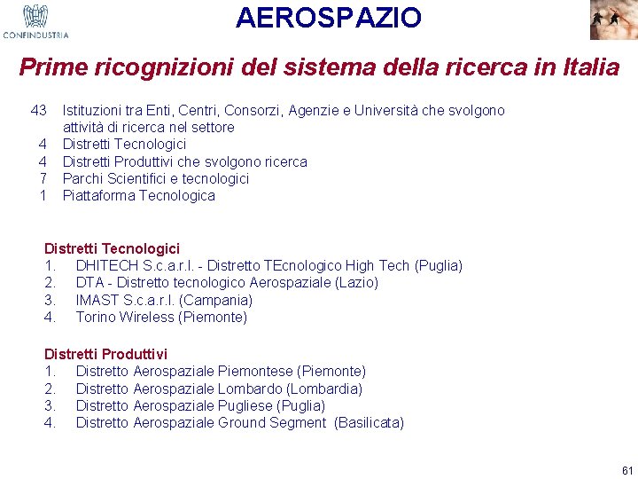 AEROSPAZIO Prime ricognizioni del sistema della ricerca in Italia 43 Istituzioni tra Enti, Centri,
