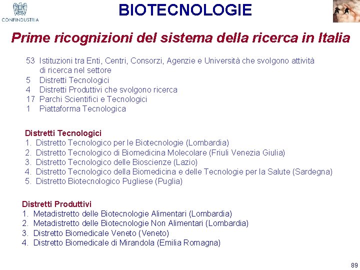BIOTECNOLOGIE Prime ricognizioni del sistema della ricerca in Italia 53 Istituzioni tra Enti, Centri,