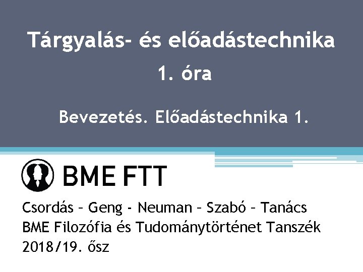 Tárgyalás- és előadástechnika 1. óra Bevezetés. Előadástechnika 1. Csordás – Geng - Neuman –