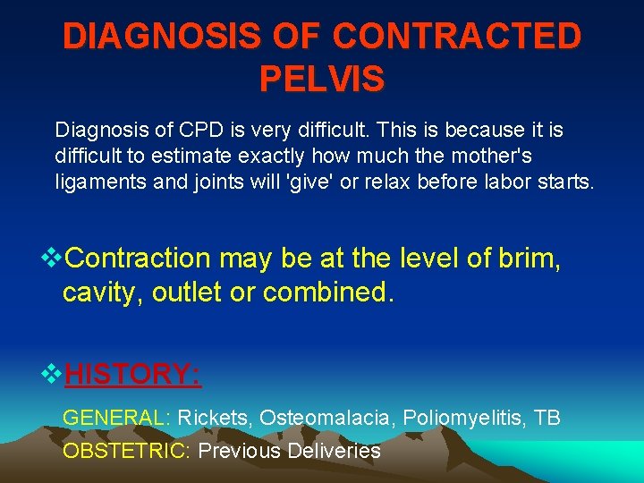 DIAGNOSIS OF CONTRACTED PELVIS Diagnosis of CPD is very difficult. This is because it