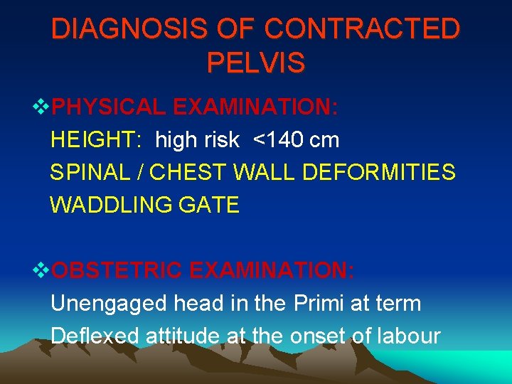 DIAGNOSIS OF CONTRACTED PELVIS v. PHYSICAL EXAMINATION: HEIGHT: high risk <140 cm SPINAL /