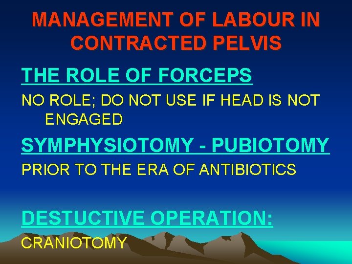 MANAGEMENT OF LABOUR IN CONTRACTED PELVIS THE ROLE OF FORCEPS NO ROLE; DO NOT