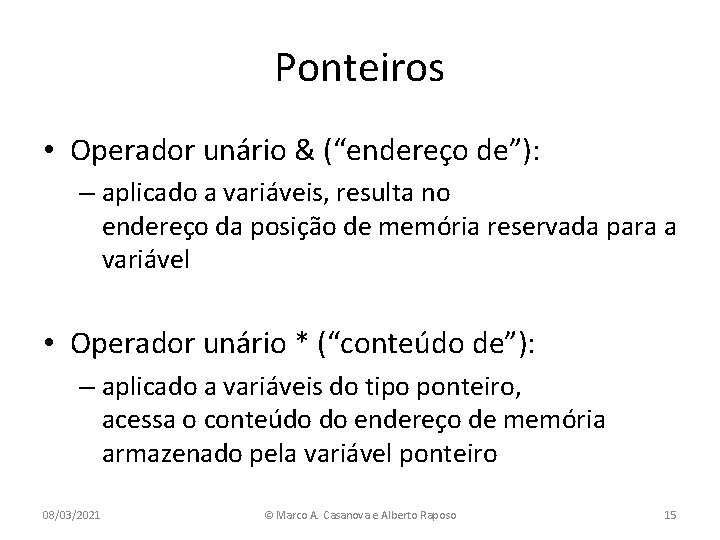 Ponteiros • Operador unário & (“endereço de”): – aplicado a variáveis, resulta no endereço