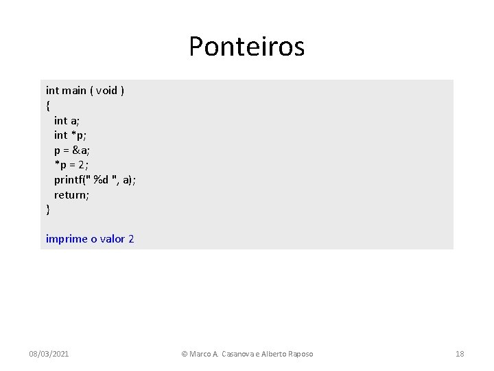 Ponteiros int main ( void ) { int a; int *p; p = &a;