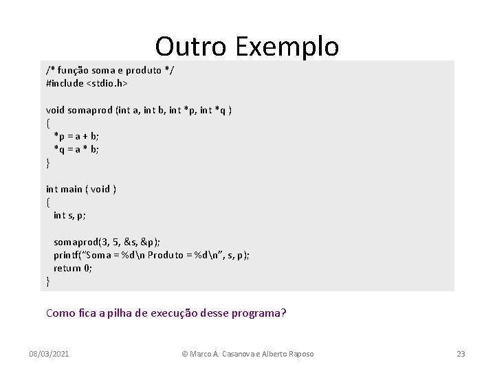 Outro Exemplo /* função soma e produto */ #include <stdio. h> void somaprod (int
