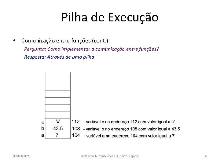 Pilha de Execução • Comunicação entre funções (cont. ): Pergunta: Como implementar a comunicação