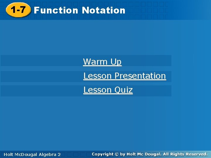 1 -7 Function Notation Warm Up Lesson Presentation Lesson Quiz Holt Mc. Dougal Algebra 1 -7 Function Notation Warm Up Lesson Presentation Lesson Quiz Holt Mc. Dougal Algebra