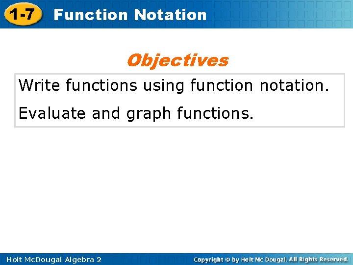 1 -7 Function Notation Objectives Write functions using function notation. Evaluate and graph functions. 1 -7 Function Notation Objectives Write functions using function notation. Evaluate and graph functions.