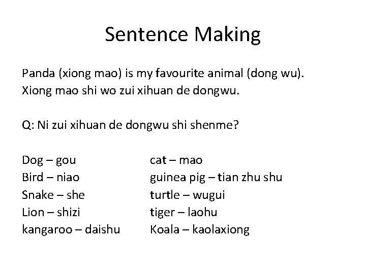 Sentence Making Panda (xiong mao) is my favourite animal (dong wu). Xiong mao shi