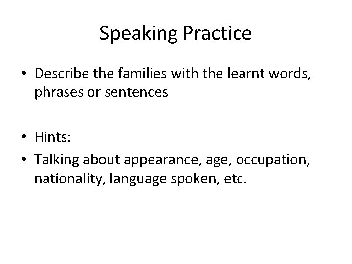 Speaking Practice • Describe the families with the learnt words, phrases or sentences •