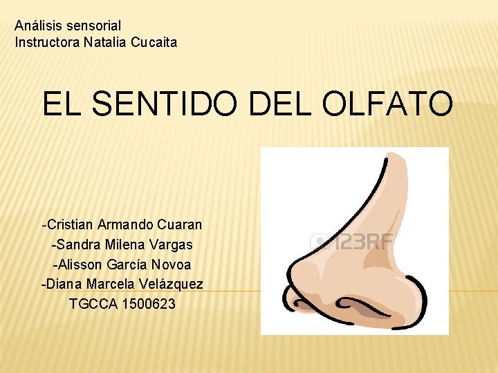 Análisis sensorial Instructora Natalia Cucaita EL SENTIDO DEL OLFATO -Cristian Armando Cuaran -Sandra Milena