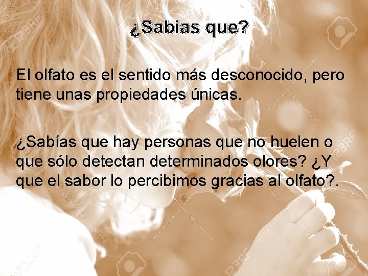  ¿Sabias que? El olfato es el sentido más desconocido, pero tiene unas propiedades