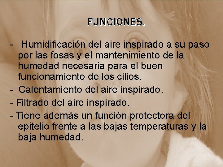  FUNCIONES. - Humidificación del aire inspirado a su paso por las fosas y