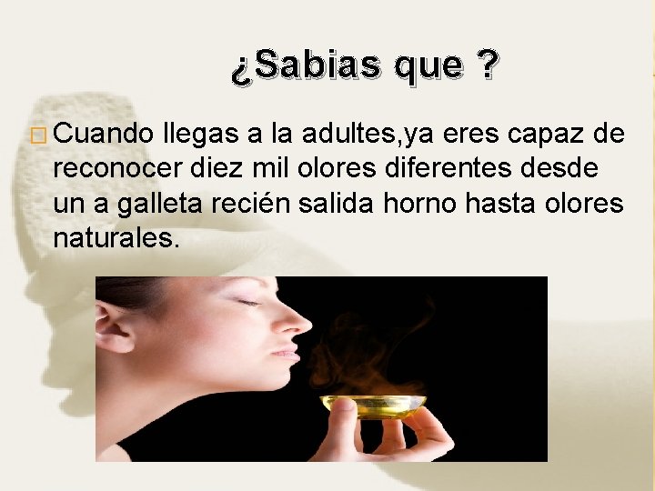  ¿Sabias que ? � Cuando llegas a la adultes, ya eres capaz de
