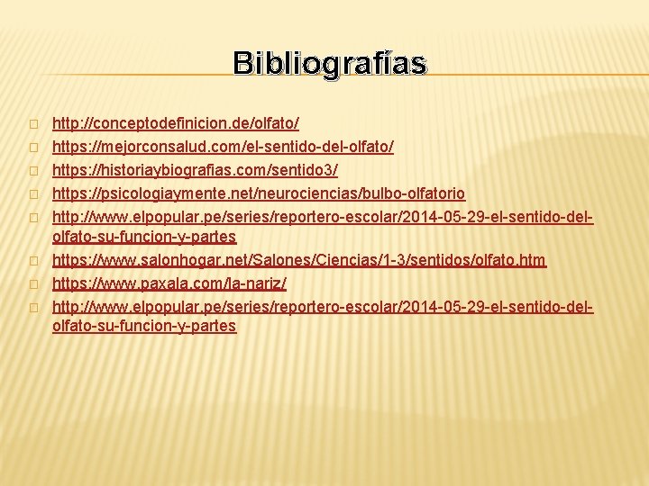 Bibliografías � � � � http: //conceptodefinicion. de/olfato/ https: //mejorconsalud. com/el-sentido-del-olfato/ https: //historiaybiografias. com/sentido