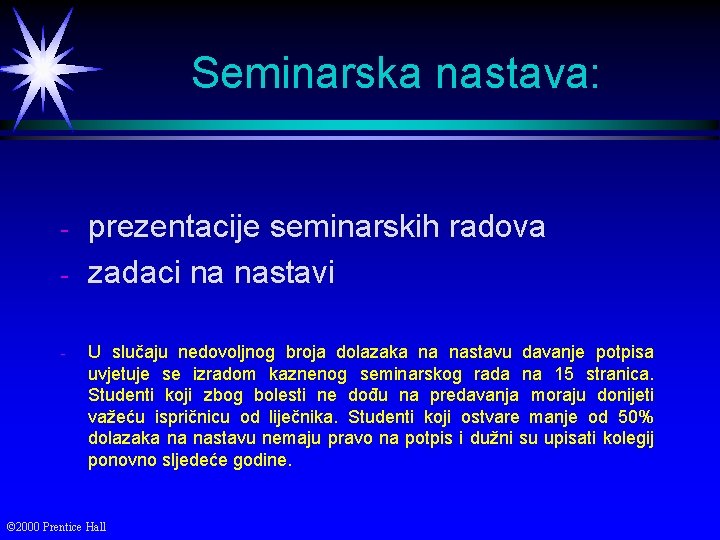 Seminarska nastava: - prezentacije seminarskih radova zadaci na nastavi U slučaju nedovoljnog broja dolazaka