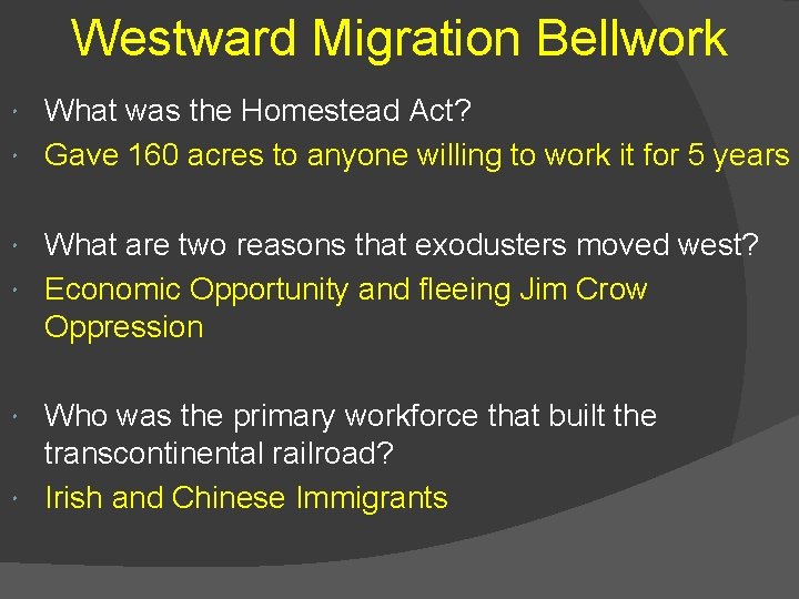 Westward Migration Bellwork What was the Homestead Act? Gave 160 acres to anyone willing