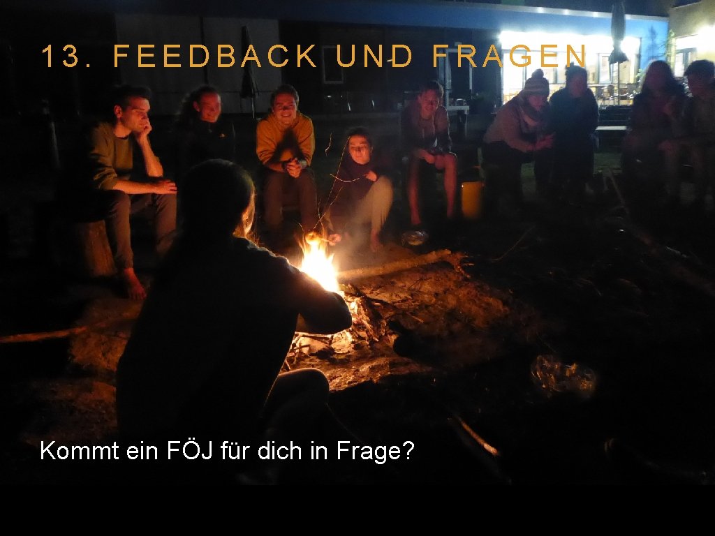 13. FEEDBACK UND FRAGEN Kommt ein FÖJ für dich in Frage? 