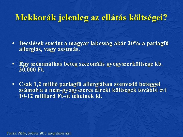 Mekkorák jelenleg az ellátás költségei? • Becslések szerint a magyar lakosság akár 20%-a parlagfű