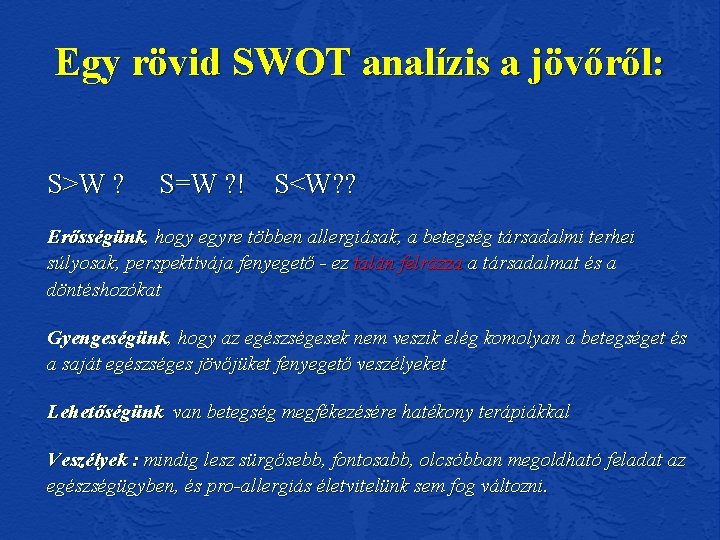 Egy rövid SWOT analízis a jövőről: S>W ? S=W ? ! S<W? ? Erősségünk,