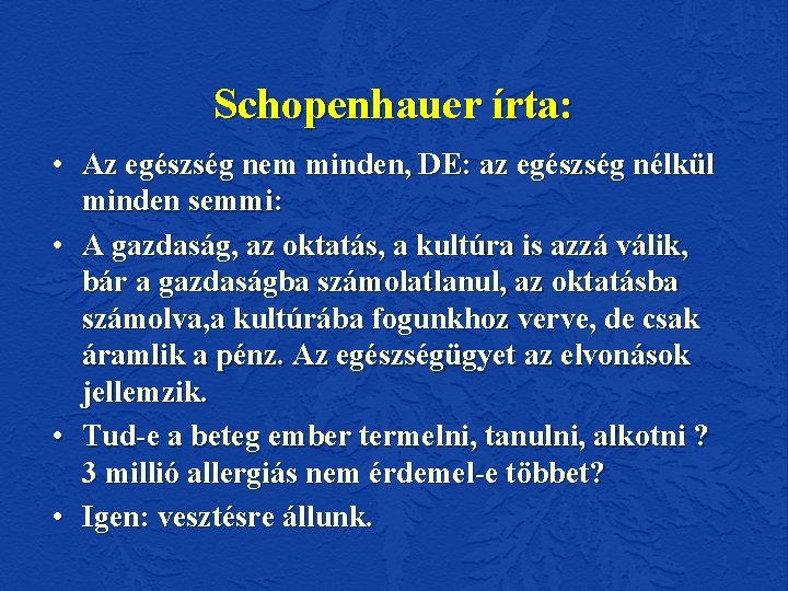 Schopenhauer írta: • Az egészség nem minden, DE: az egészség nélkül minden semmi: •