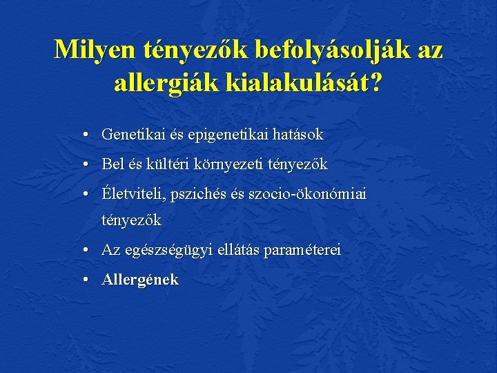 Milyen tényezők befolyásolják az allergiák kialakulását? • Genetikai és epigenetikai hatások • Bel és