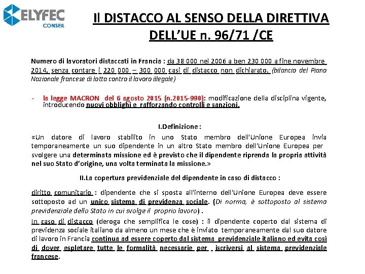 Il DISTACCO AL SENSO DELLA DIRETTIVA DELL’UE n. 96/71 /CE Numero di lavoratori distaccati Il DISTACCO AL SENSO DELLA DIRETTIVA DELL’UE n. 96/71 /CE Numero di lavoratori distaccati