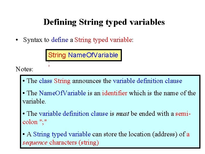 Defining String typed variables • Syntax to define a String typed variable: Notes: String